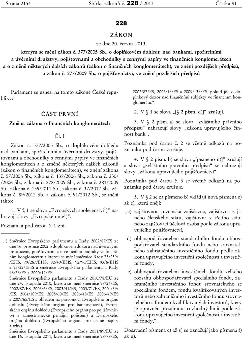 konglomerátech), ve znění pozdějších předpisů, a zákon č. 277/2009 Sb.