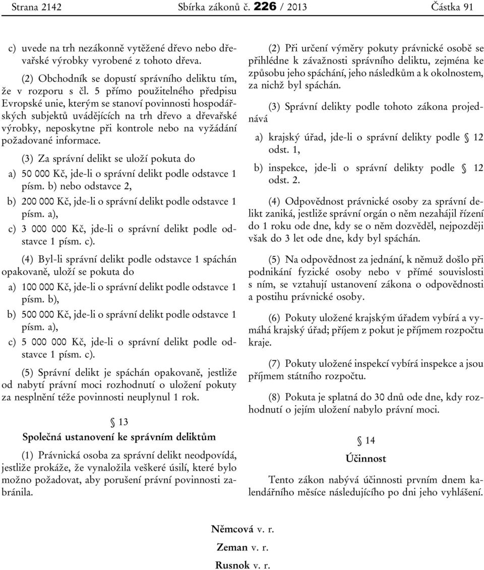 5 přímo použitelného předpisu Evropské unie, kterým se stanoví povinnosti hospodářských subjektů uvádějících na trh dřevo a dřevařské výrobky, neposkytne při kontrole nebo na vyžádání požadované