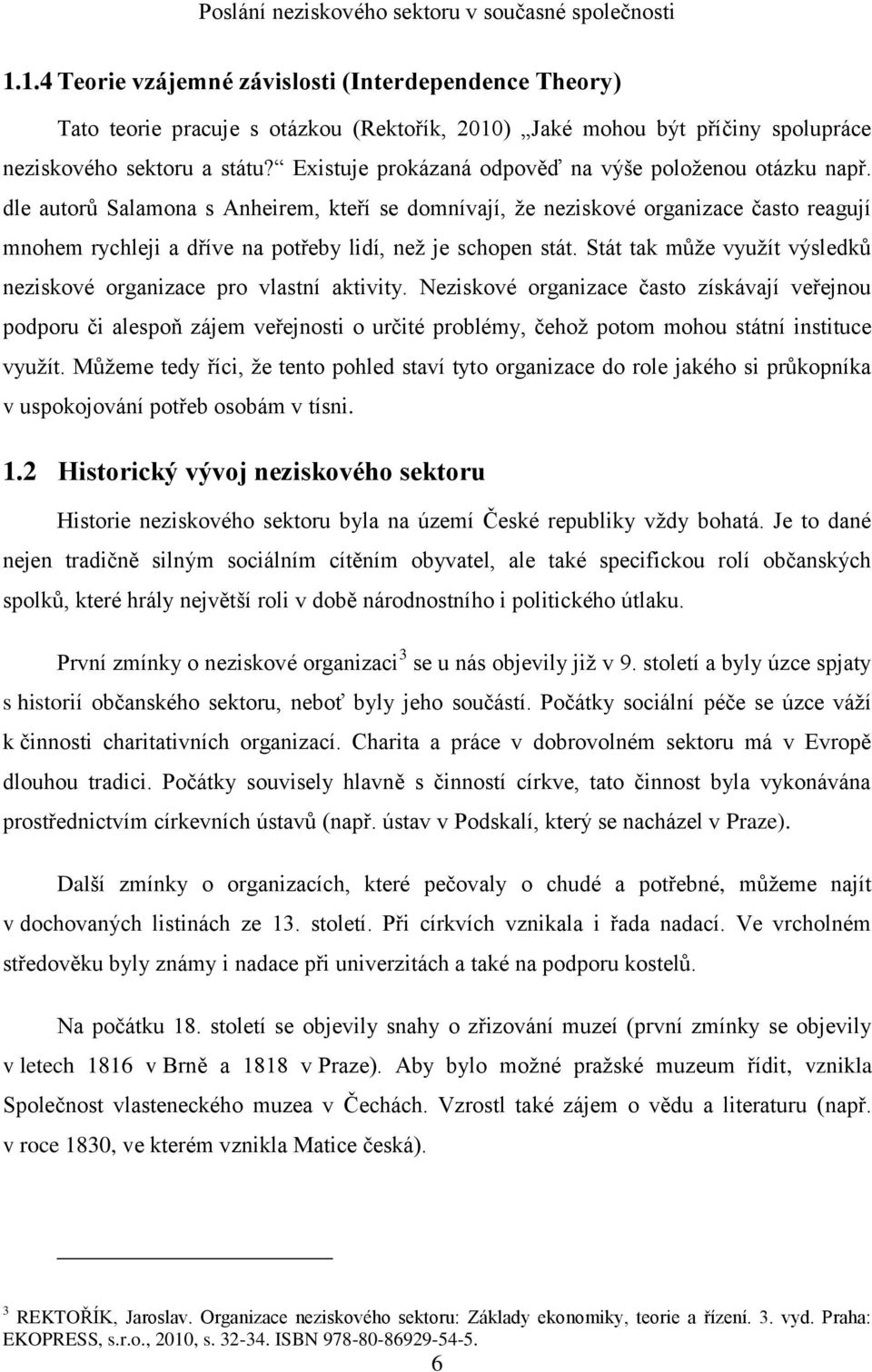 dle autorů Salamona s Anheirem, kteří se domnívají, že neziskové organizace často reagují mnohem rychleji a dříve na potřeby lidí, než je schopen stát.