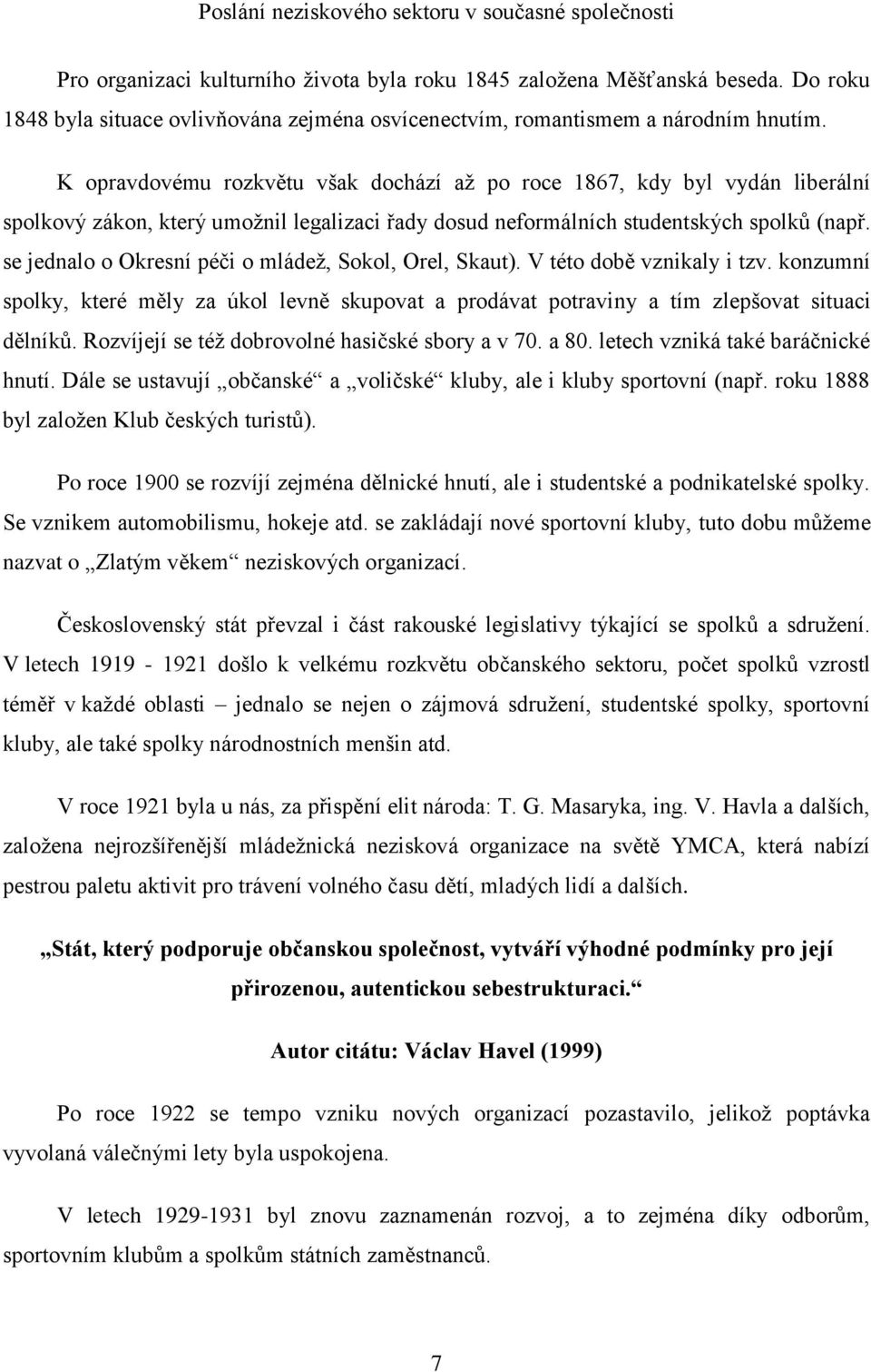 se jednalo o Okresní péči o mládež, Sokol, Orel, Skaut). V této době vznikaly i tzv. konzumní spolky, které měly za úkol levně skupovat a prodávat potraviny a tím zlepšovat situaci dělníků.