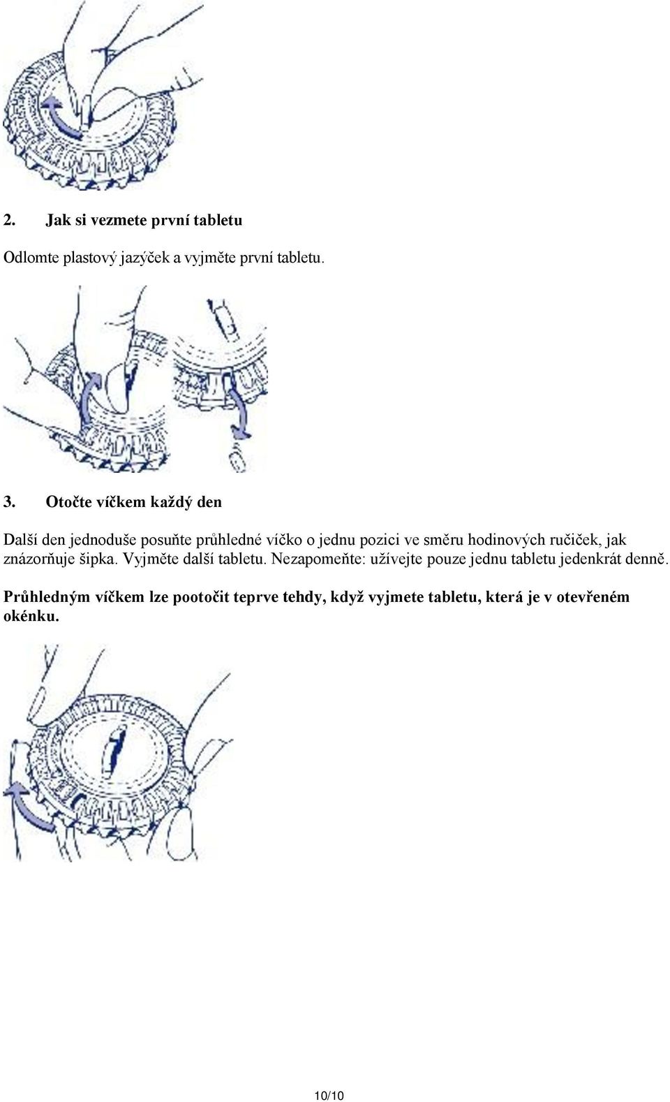 hodinových ručiček, jak znázorňuje šipka. Vyjměte další tabletu.