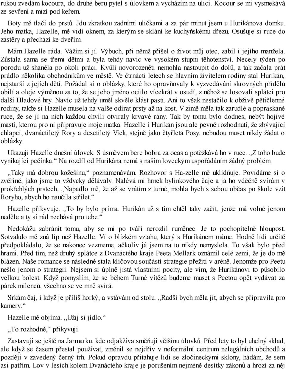 Mám Hazelle ráda. Vážím si jí. Výbuch, při němž přišel o život můj otec, zabil i jejího manžela. Zůstala sama se třemi dětmi a byla tehdy navíc ve vysokém stupni těhotenství.