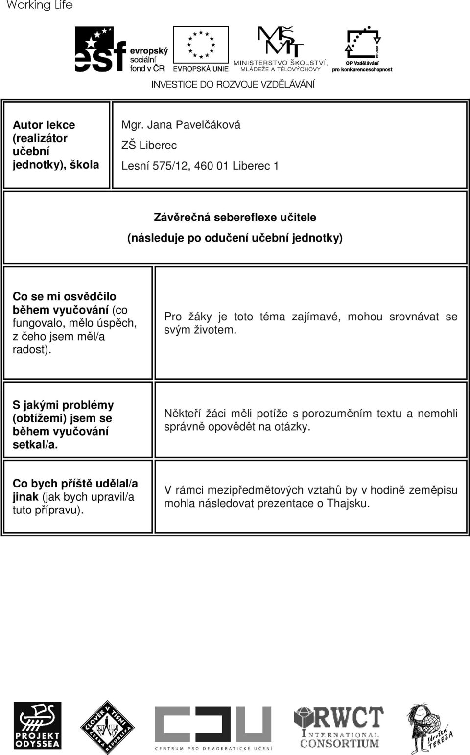 (co fungovalo, mělo úspěch, z čeho jsem měl/a radost). Pro žáky je toto téma zajímavé, mohou srovnávat se svým životem.