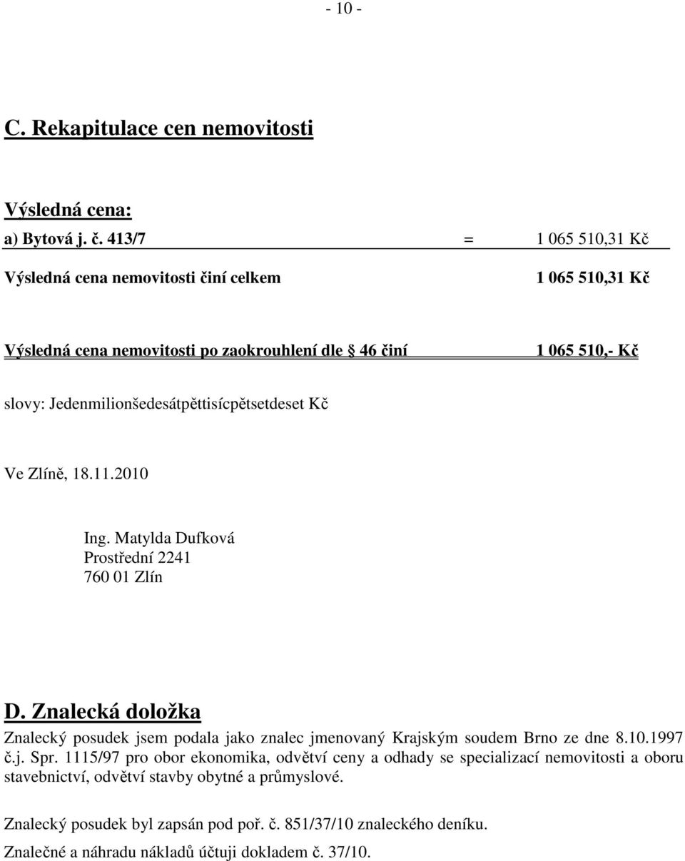 Jedenmilionšedesátpěttisícpětsetdeset Kč Ve Zlíně, 18.11.2010 Ing. Matylda Dufková Prostřední 2241 760 01 Zlín D.