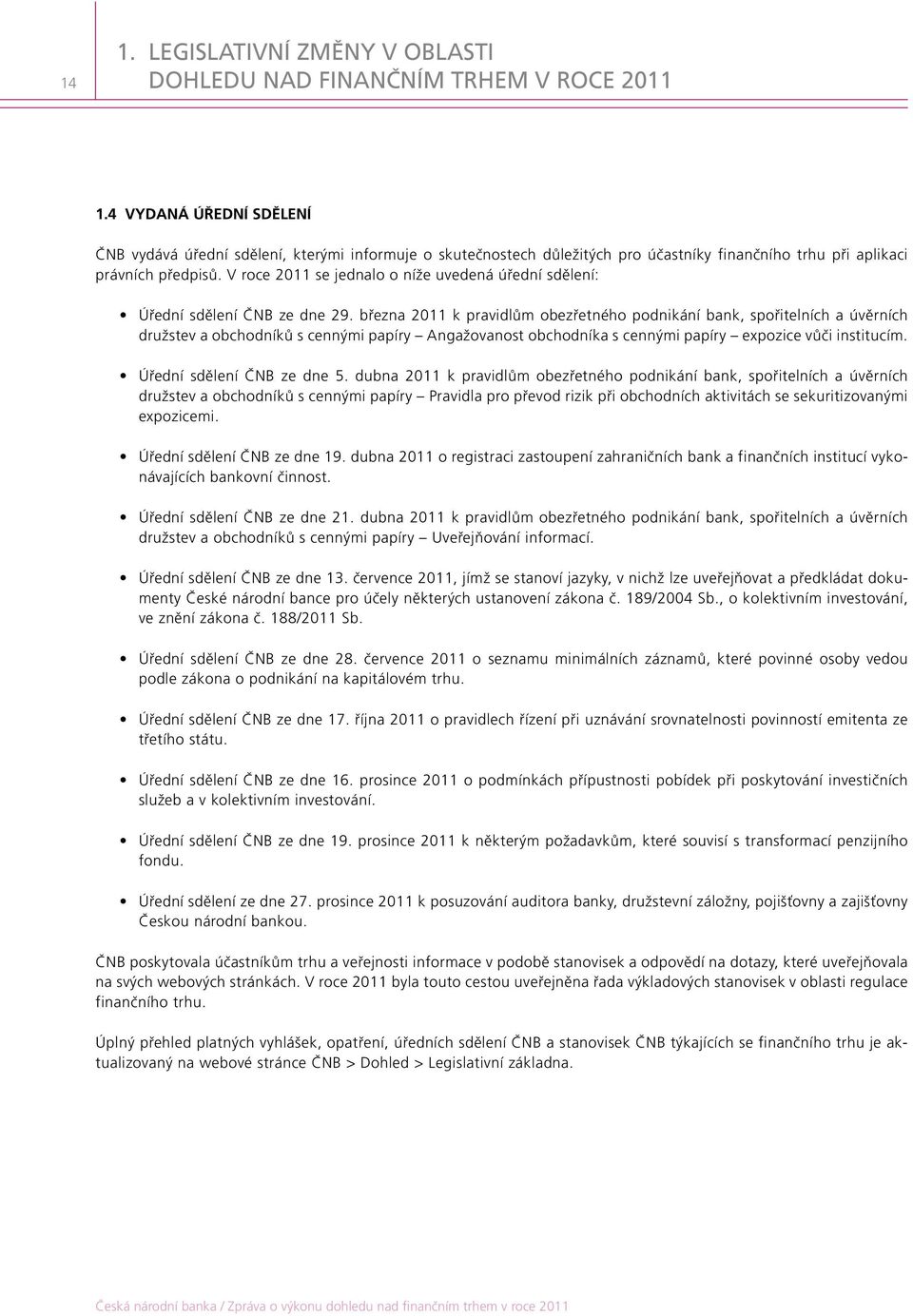 V roce 2011 se jednalo o níže uvedená úřední sdělení: Úřední sdělení ČNB ze dne 29.