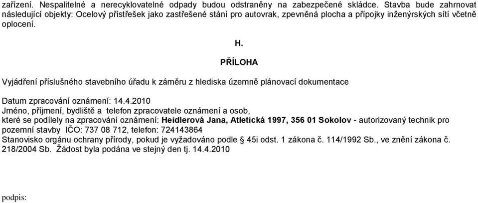 PŘÍLOHA Vyjádření příslušného stavebního úřadu k záměru z hlediska územně plánovací dokumentace Datum zpracování oznámení: 14.