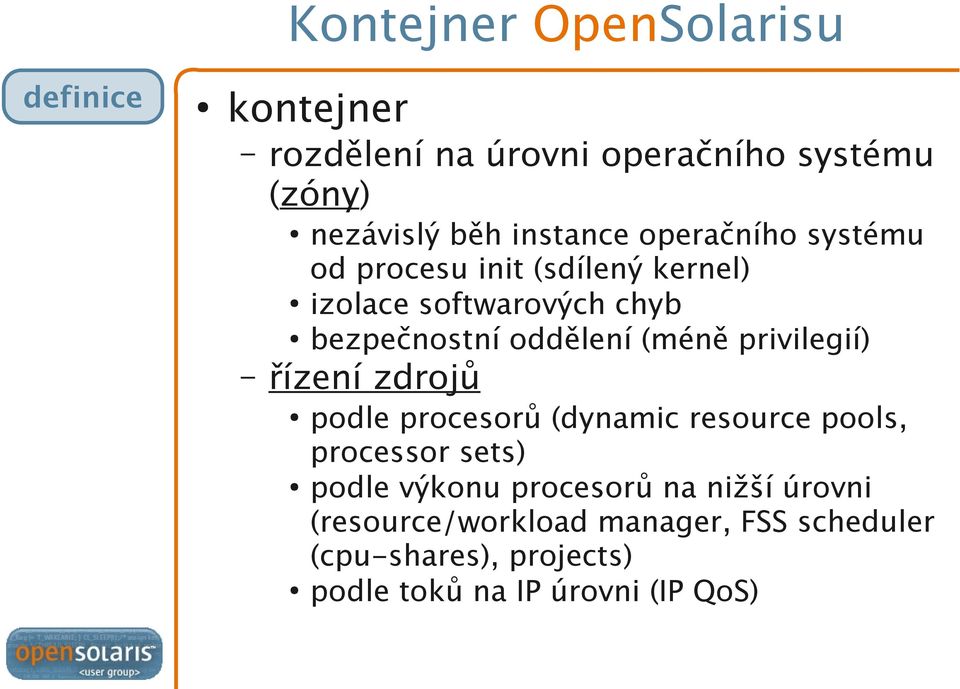 (méně privilegií) řízení zdrojů podle procesorů (dynamic resource pools, processor sets) podle výkonu