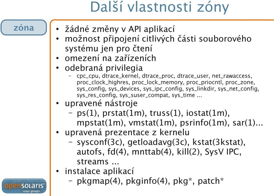 sys_net_config, sys_res_config, sys_suser_compat, sys_time... upravené nástroje ps(1), prstat(1m), truss(1), iostat(1m), mpstat(1m), vmstat(1m), psrinfo(1m), sar(1).