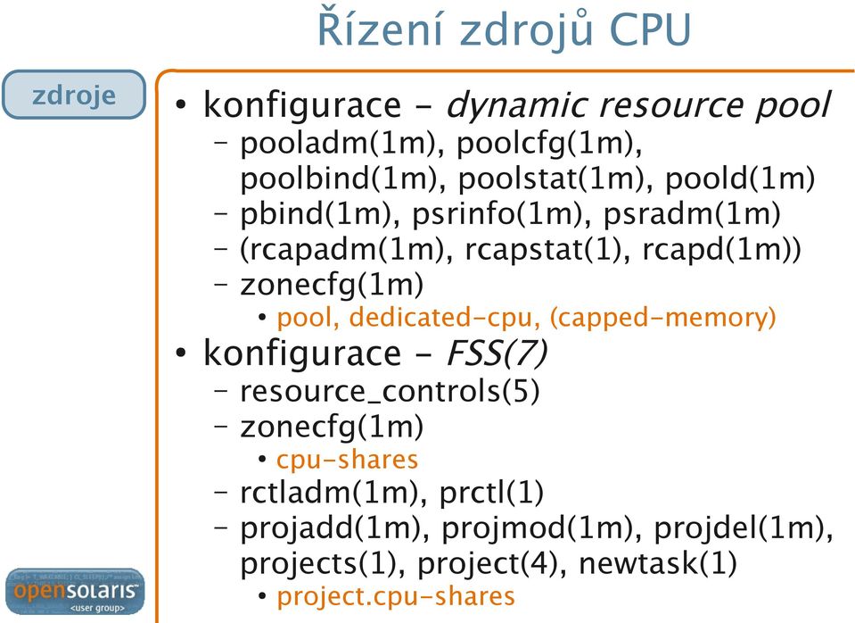 zonecfg(1m) pool, dedicated-cpu, (capped-memory) konfigurace - FSS(7) resource_controls(5) zonecfg(1m)