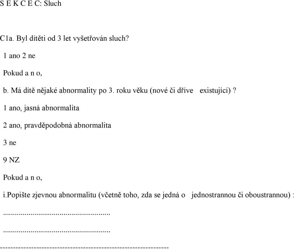 1 ano, jasná abnormalita 2 ano, pravděpodobná abnormalita 3 ne 9 NZ i.