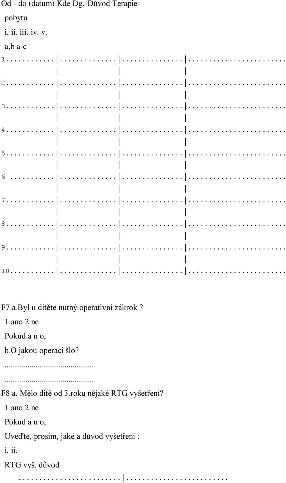 ........... F7 a.byl u dítěte nutný operativní zákrok? b.o jakou operaci šlo?...... F8 a.
