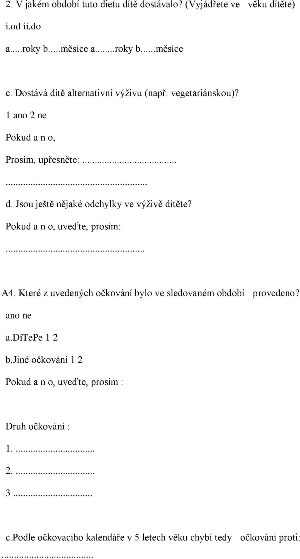 uveďte, prosím:... A4. Které z uvedených očkování bylo ve sledovaném období provedeno? ano ne a.ditepe 1 2 b.