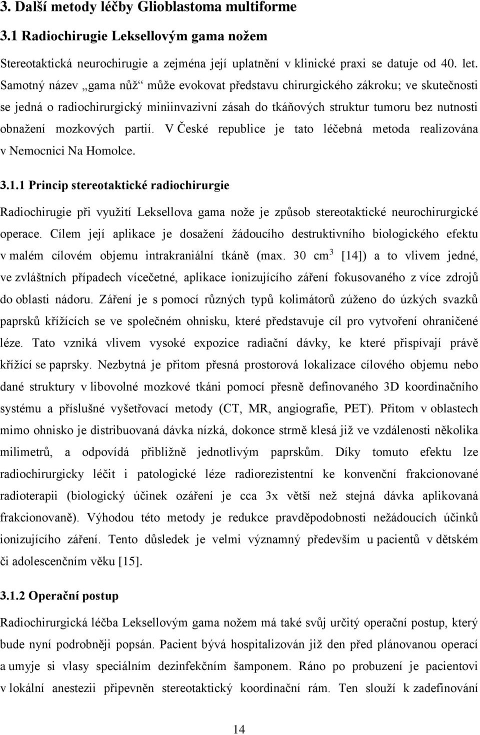 partií. V České republice je tato léčebná metoda realizována v Nemocnici Na Homolce. 3.1.