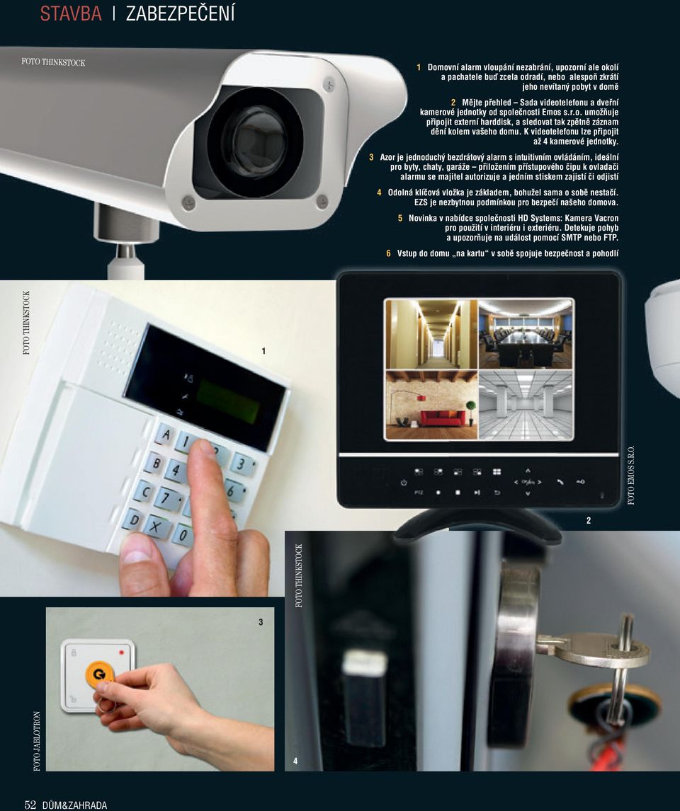 3 Azor je jednoduchý bezdrátový alarm s intuitivním ovládáním, ideální pro byty, chaty, garáže přiložením přístupového čipu k ovladači alarmu se majitel autorizuje a jedním stiskem zajistí či odjistí