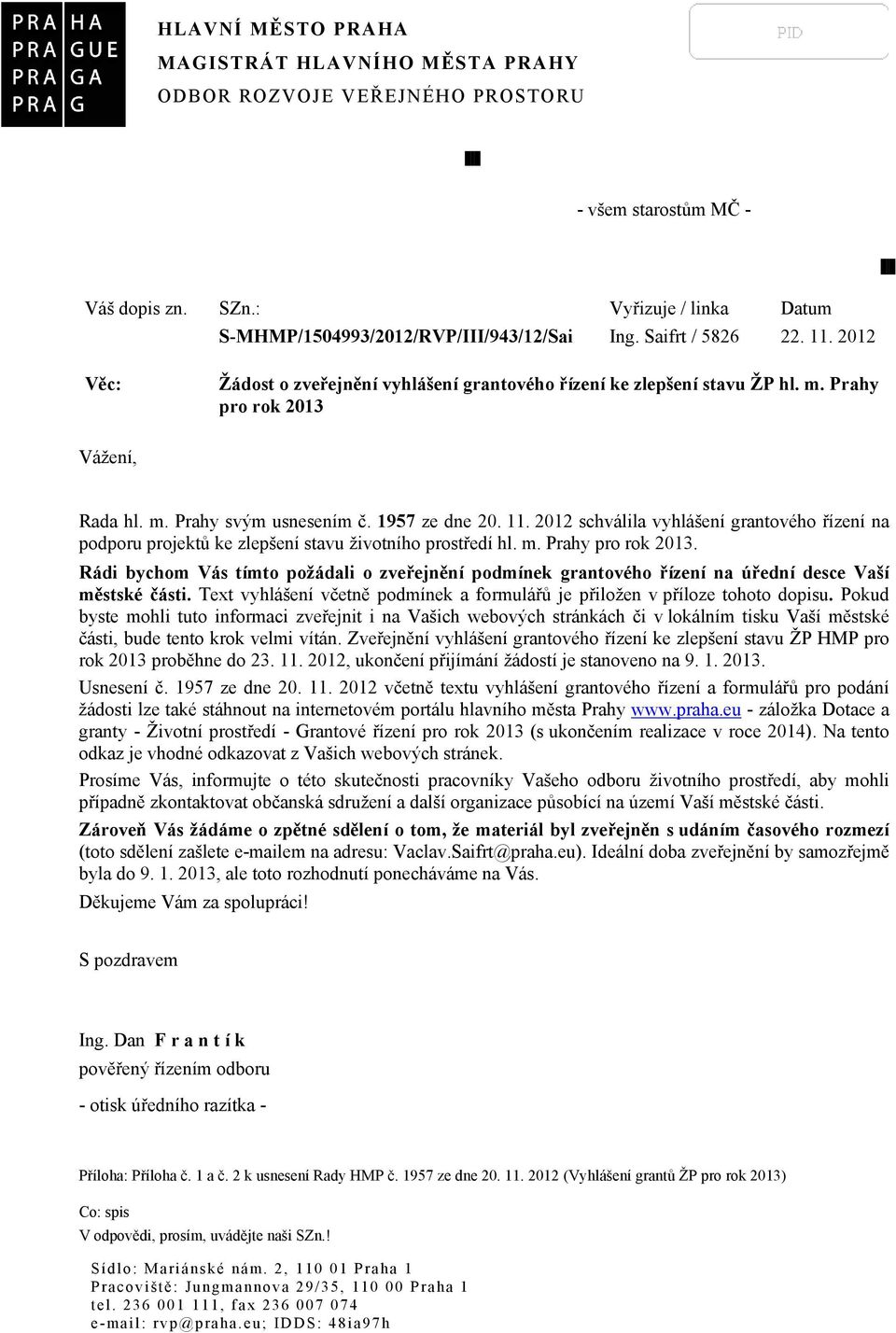 m. Prahy pro rok 2013. Rádi bychom Vás tímto požádali o zveřejnění podmínek grantového řízení na úřední desce Vaší městské části.