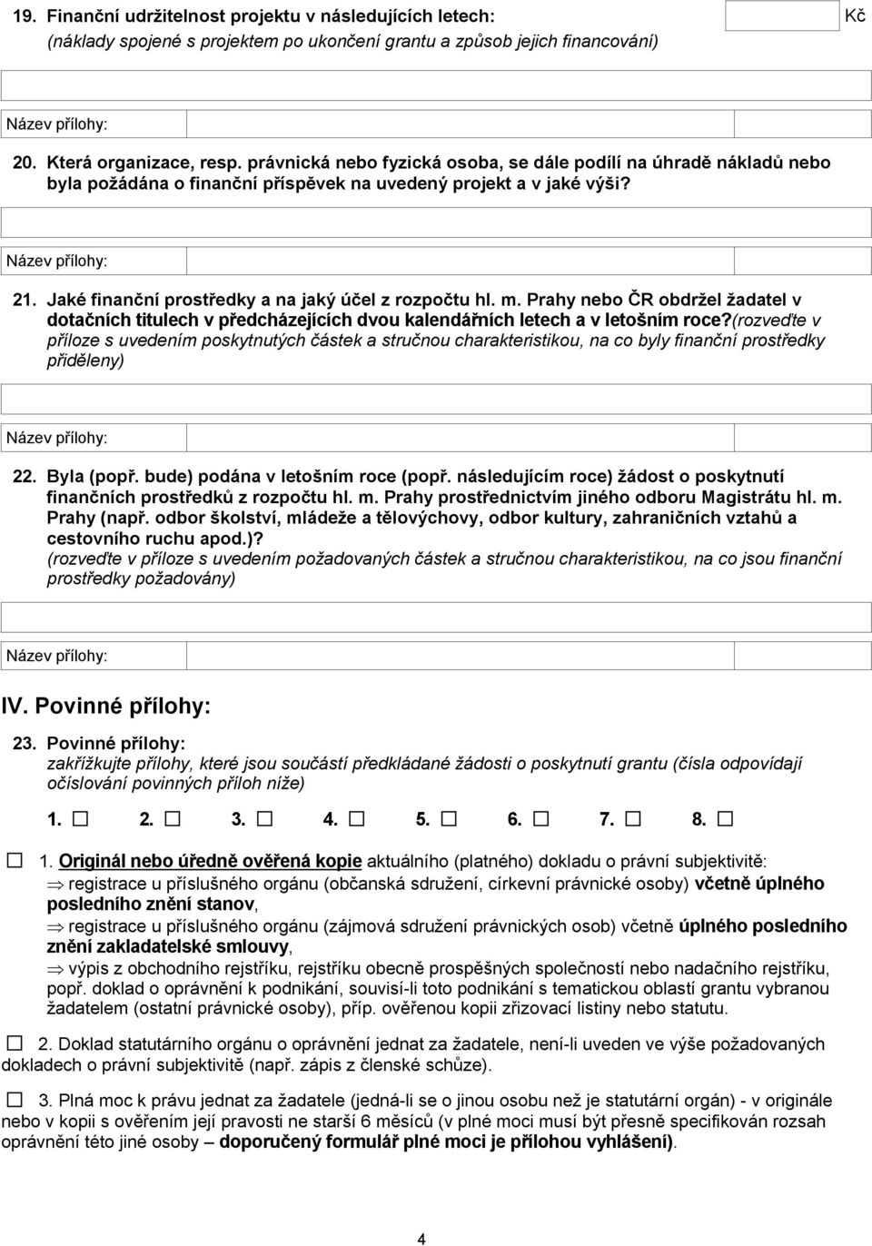 Prahy nebo ČR obdržel žadatel v dotačních titulech v předcházejících dvou kalendářních letech a v letošním roce?