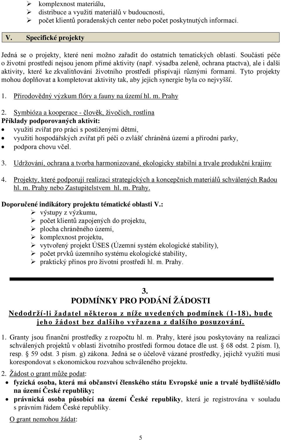 výsadba zeleně, ochrana ptactva), ale i další aktivity, které ke zkvalitňování životního prostředí přispívají různými formami.