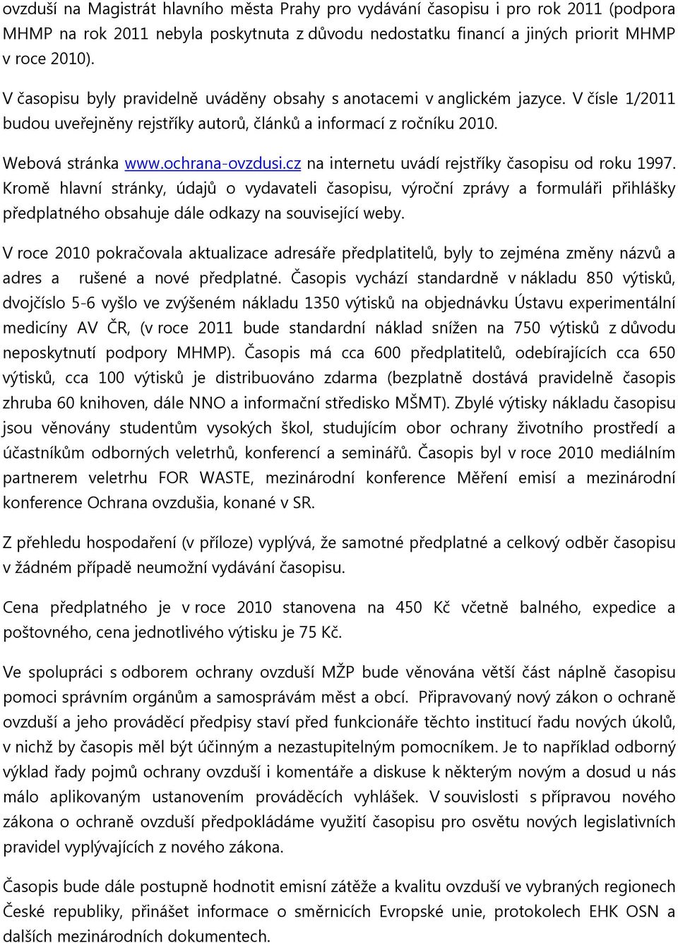 cz na internetu uvádí rejstříky časopisu od roku 1997. Kromě hlavní stránky, údajů o vydavateli časopisu, výroční zprávy a formuláři přihlášky předplatného obsahuje dále odkazy na související weby.