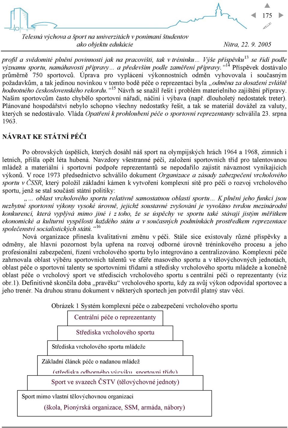 Úprava pro vyplácení výkonnostních odměn vyhovovala i současným požadavkům, a tak jedinou novinkou v tomto bodě péče o reprezentaci byla odměna za dosažení zvláště hodnotného československého rekordu.