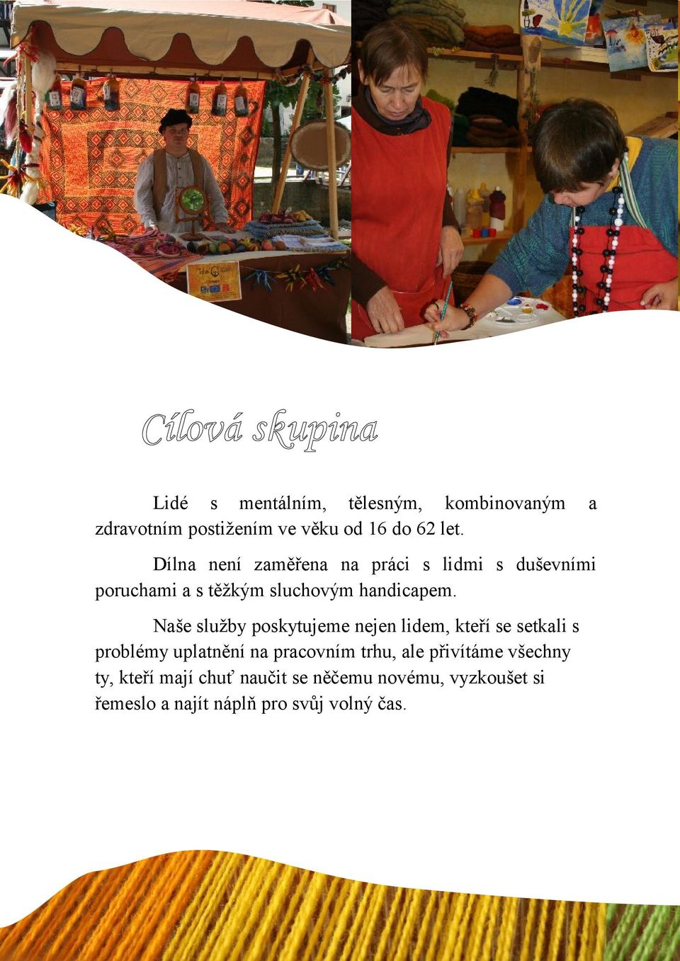 12.2009 evidovli 4 Lidé s mentálním, tělesným, kombinovným zájemce, kterým službu nemůžeme nbídnout vedeme je v seznmu čektelů.