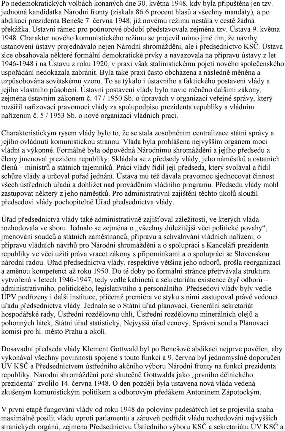 Ústava 9. května 1948. Charakter nového komunistického režimu se projevil mimo jiné tím, že návrhy ustanovení ústavy projednávalo nejen Národní shromáždění, ale i předsednictvo KSČ.