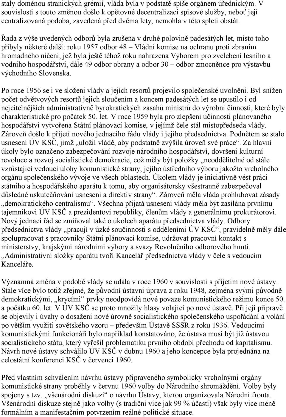 Řada z výše uvedených odborů byla zrušena v druhé polovině padesátých let, místo toho přibyly některé další: roku 1957 odbor 48 Vládní komise na ochranu proti zbraním hromadného ničení, jež byla