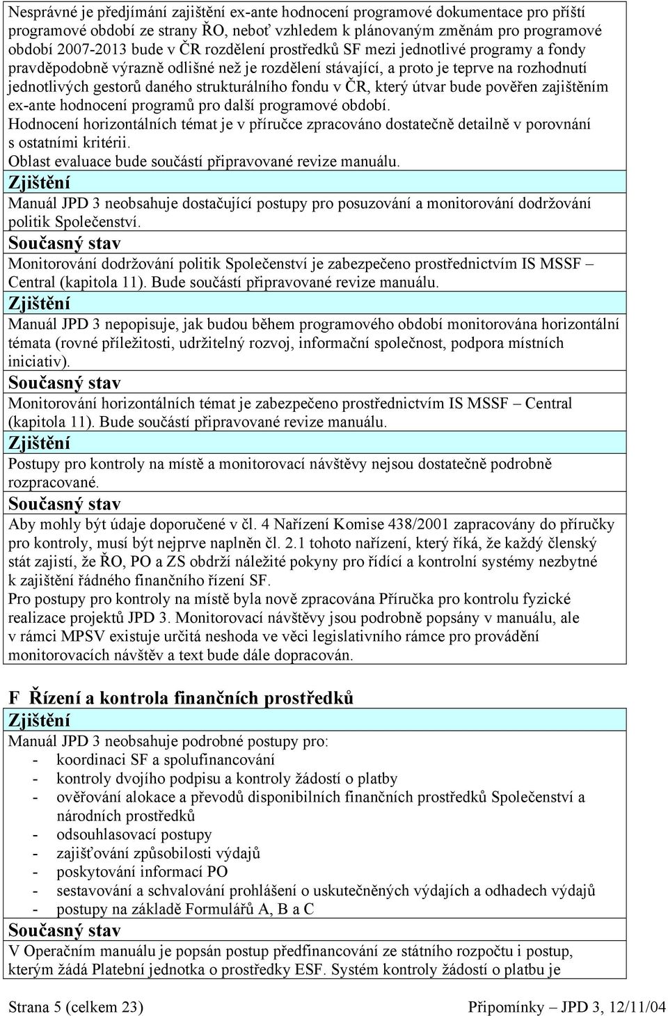 ČR, který útvar bude pověřen zajištěním ex-ante hodnocení programů pro další programové období.