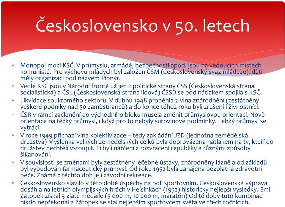 Vedle KSČ jsou v Národní frontě už jen 2 politické strany ČSS (Československá strana socialistická) a ČSL (Československá strana lidová) ČSSD se pod nátlakem spojila s KSČ.