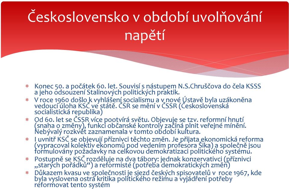 Objevuje se tzv. reformní hnutí (snaha o změny), funkci občanské kontroly začíná plnit veřejné mínění. Nebývalý rozkvět zaznamenala v tomto období kultura.