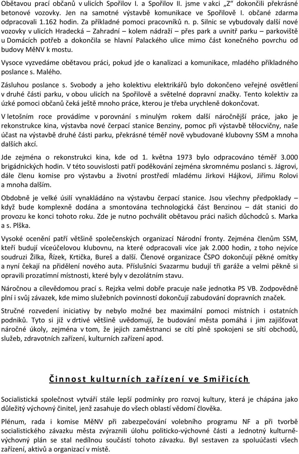 Palackého ulice mimo část konečného povrchu od budovy MěNV k mostu. Vysoce vyzvedáme obětavou práci, pokud jde o kanalizaci a komunikace, mladého příkladného poslance s. Malého. Zásluhou poslance s.