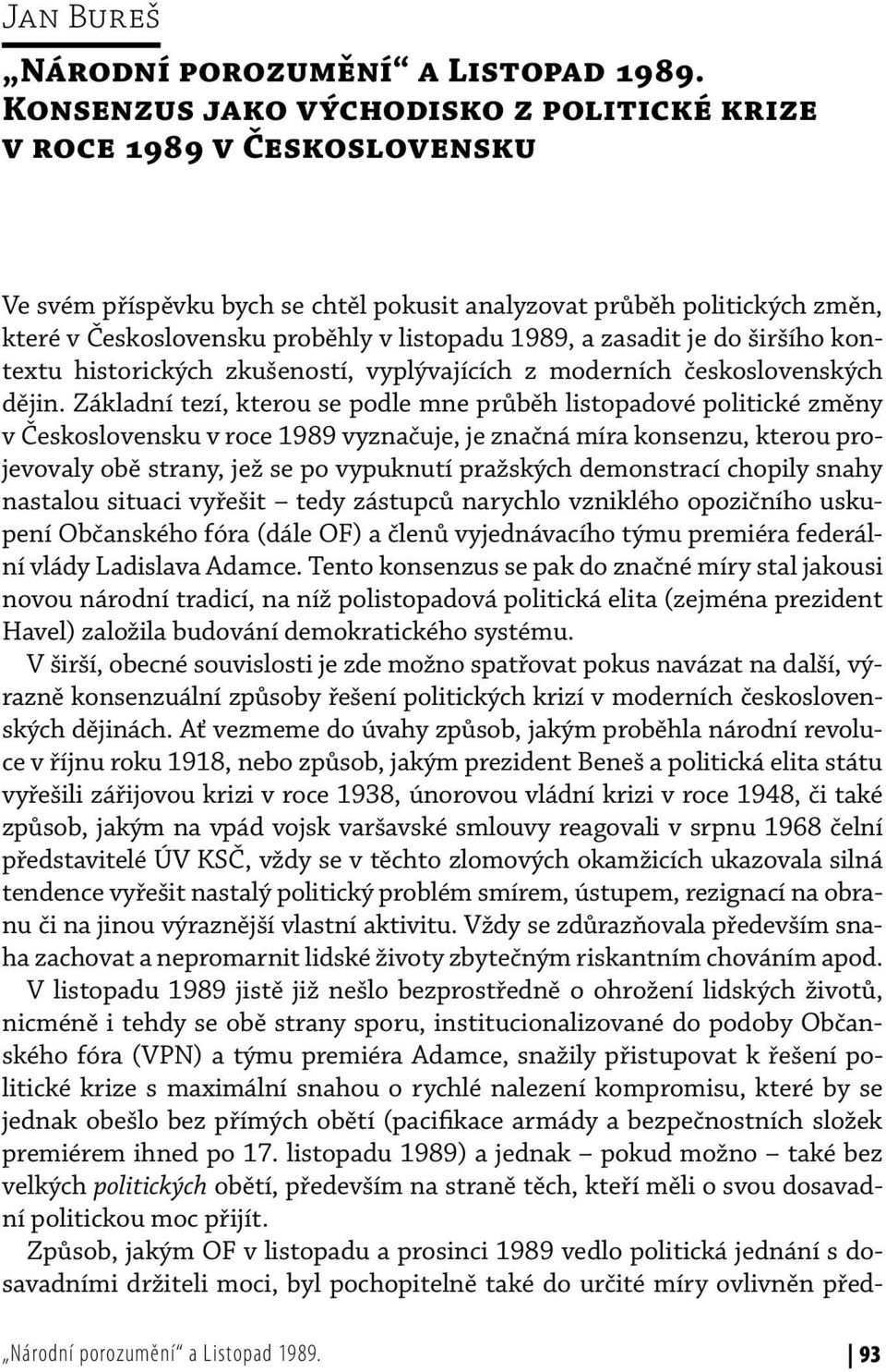 a zasadit je do širšího kontextu historických zkušeností, vyplývajících z moderních československých dějin.