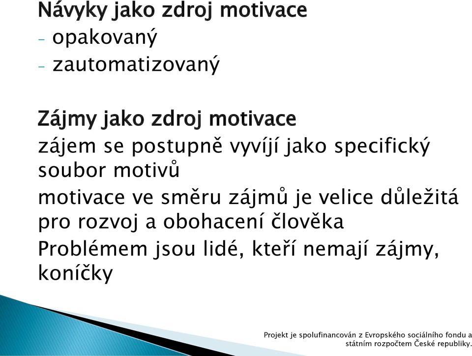 soubor motivů motivace ve směru zájmů je velice důležitá pro