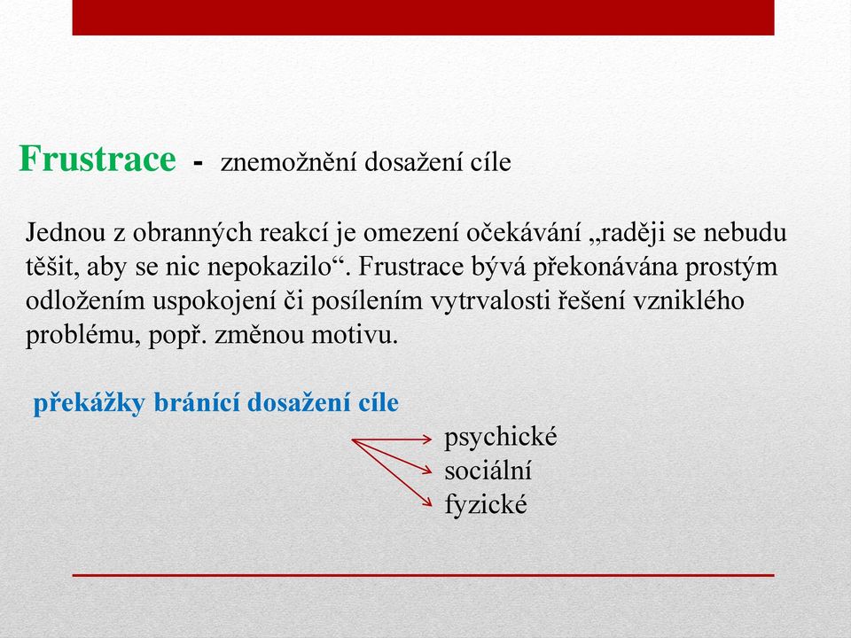 Frustrace bývá překonávána prostým odložením uspokojení či posílením