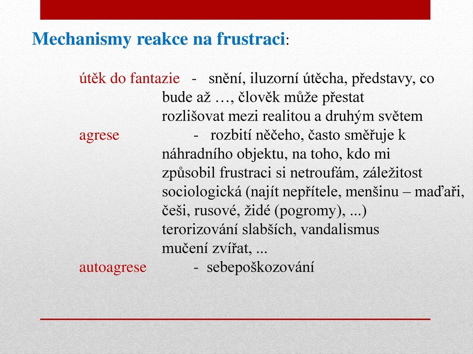 na toho, kdo mi způsobil frustraci si netroufám, záležitost sociologická (najít nepřítele, menšinu maďaři,