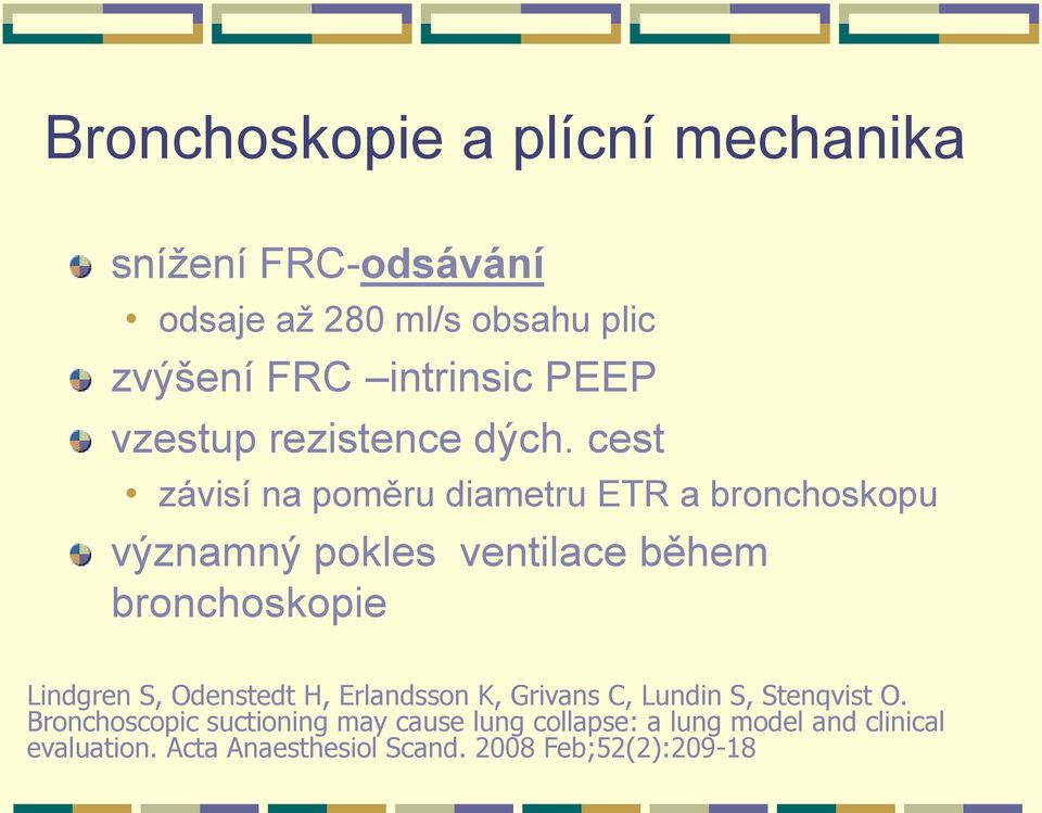 cest závisí na poměru diametru ETR a bronchoskopu významný pokles ventilace během bronchoskopie Lindgren S,