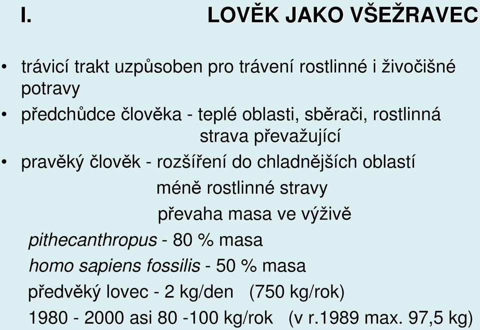 chladnějších oblastí méně rostlinné stravy převaha masa ve výživě pithecanthropus - 80 % masa homo