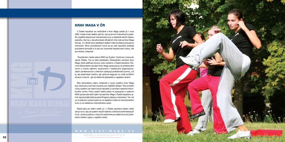 Nyní je u nás přes deset oficiálních míst, kde se Krav Maga trénuje. A v téměř dvou desítkách dalších měst se připravují budoucí instruktoři.