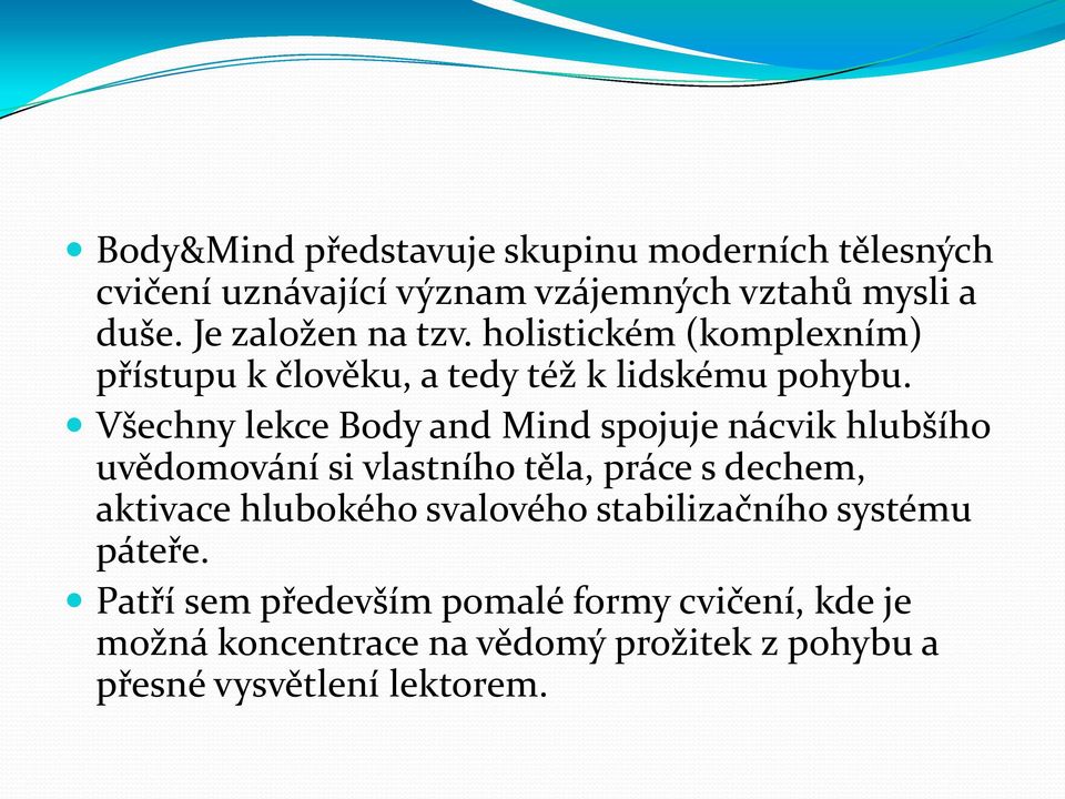 Všechny lekce Body and Mind spojuje nácvik hlubšího uvědomování si vlastního těla, práce s dechem, aktivace hlubokého