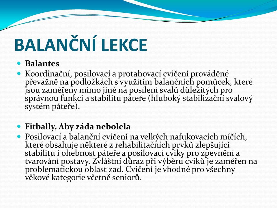 Fitbally, Aby záda nebolela Posilovací a balanční cvičení na velkých nafukovacích míčích, které obsahuje některé z rehabilitačních prvků zlepšující stabilitu i