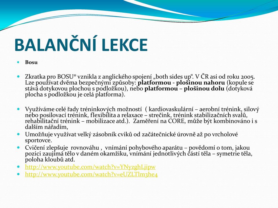 Využíváme celé řady tréninkových možností ( kardiovaskulární aerobní trénink, silový nebo posilovací trénink, flexibilita a relaxace strečink, trénink stabilizačních svalů, rehabilitační trénink