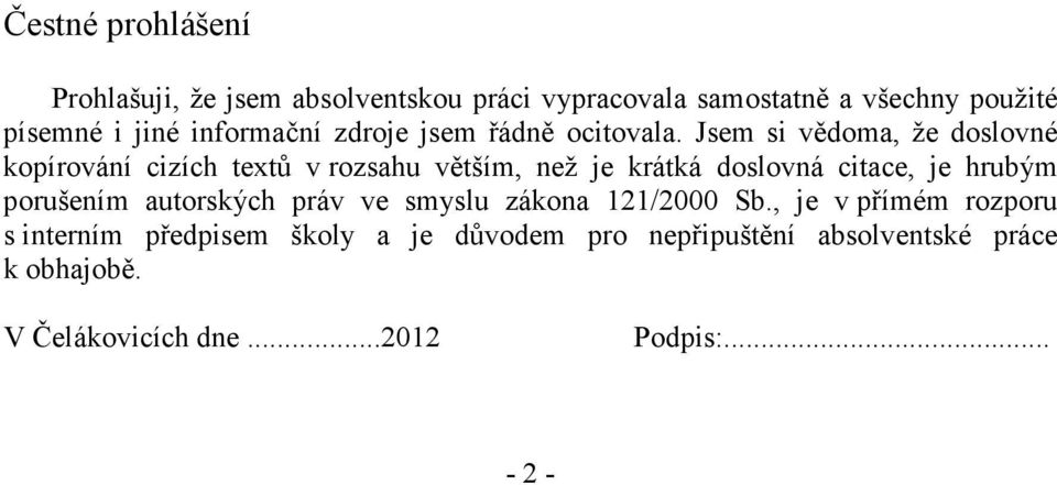 Jsem si vědoma, že doslovné kopírování cizích textů v rozsahu větším, než je krátká doslovná citace, je hrubým