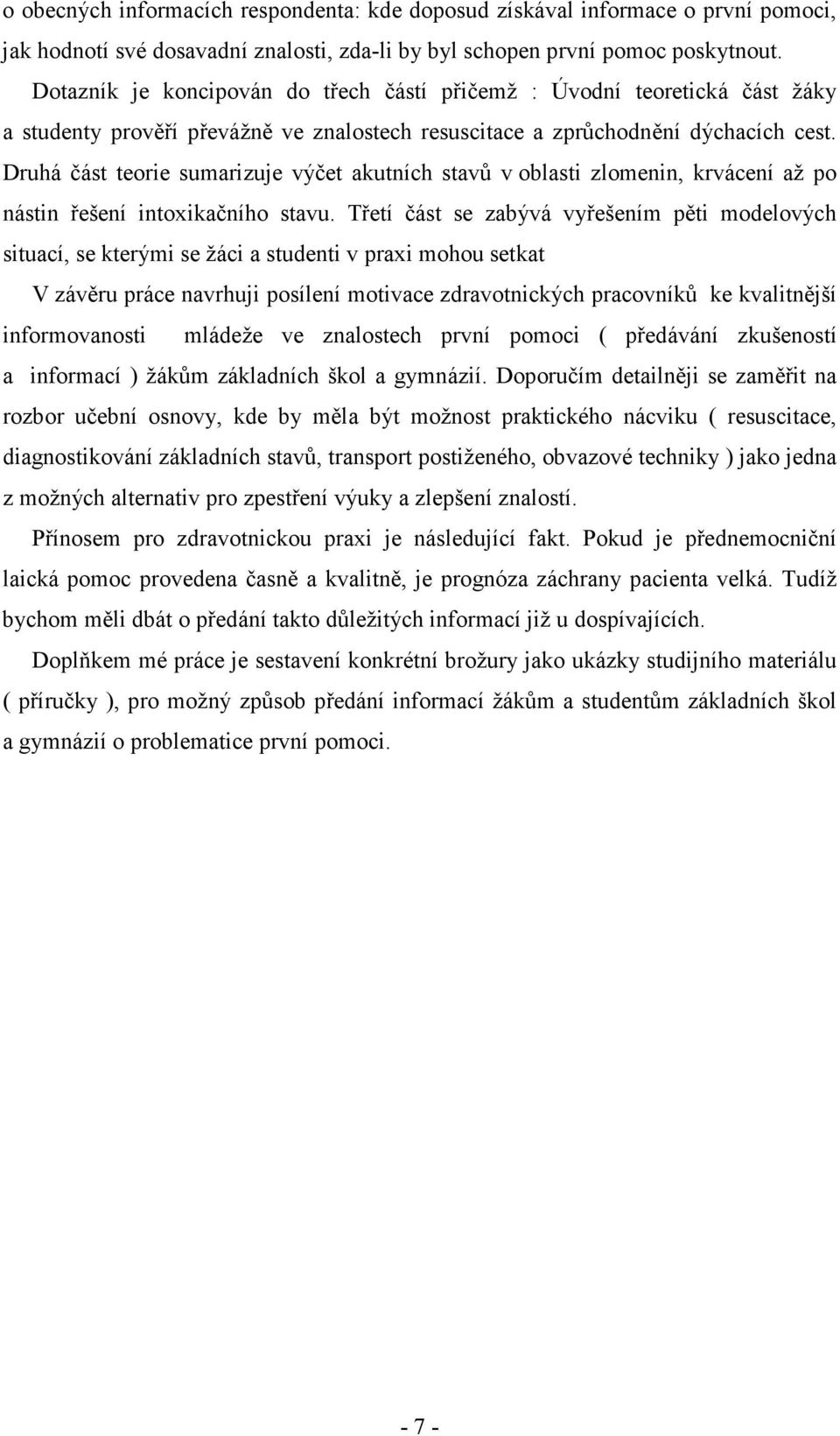 Druhá část teorie sumarizuje výčet akutních stavů v oblasti zlomenin, krvácení až po nástin řešení intoxikačního stavu.