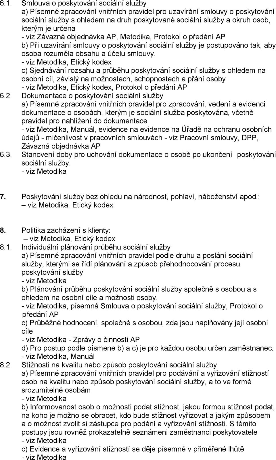 , Etický kodex c) Sjednávání rozsahu a průběhu poskytování sociální služby s ohledem na osobní cíl, závislý na možnostech, schopnostech a přání osoby, Etický kodex, Protokol o předání AP 6.2.