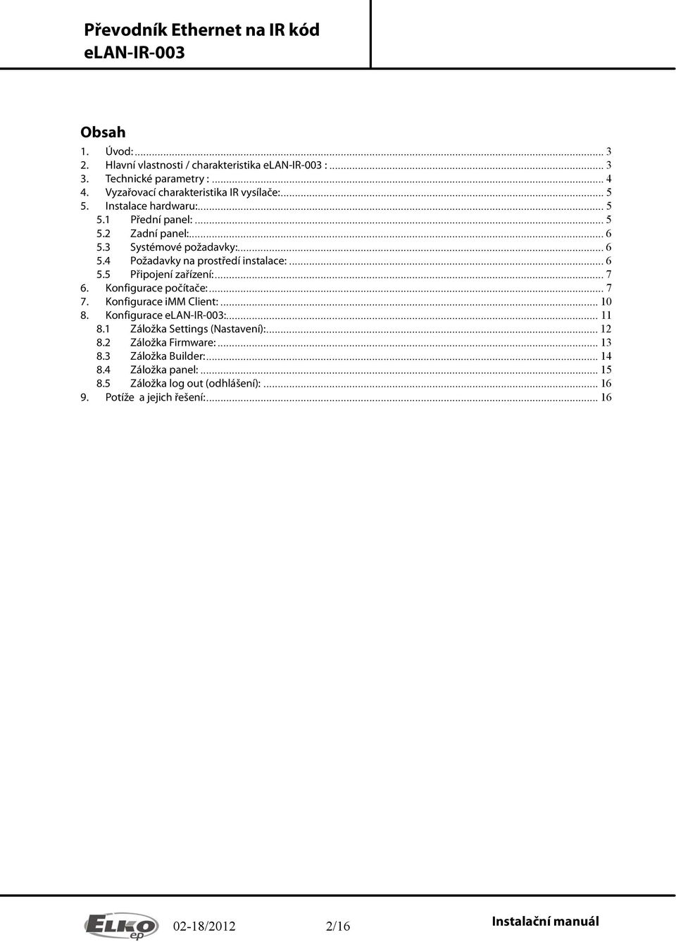 .. 7 6. Konfigurace počítače:... 7 7. Konfigurace imm Client:... 10 8. Konfigurace :... 11 8.1 Záložka Settings (Nastavení):... 12 8.2 Záložka Firmware:.