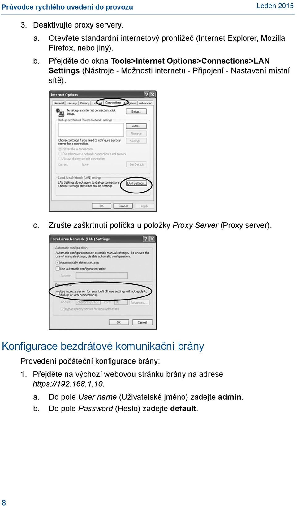 Zrušte zaškrtnutí políčka u položky Proxy Server (Proxy server). Konfigurace bezdrátové komunikační brány Provedení počáteční konfigurace brány: 1.