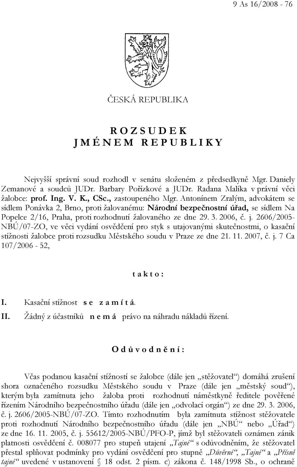 Antonínem Zralým, advokátem se sídlem Ponávka 2, Brno, proti žalovanému: Národní bezpečnostní úřad, se sídlem Na Popelce 2/16, Praha, proti rozhodnutí žalovaného ze dne 29. 3. 2006, č. j.