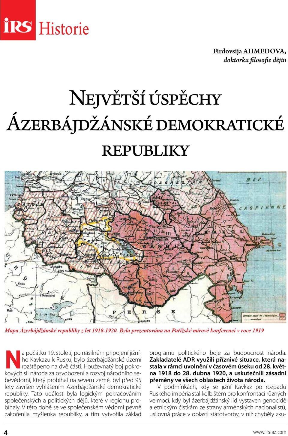 Houževnatý boj pokrokových sil národa za osvobození a rozvoj národního sebevědomí, který probíhal na severu země, byl před 95 lety završen vyhlášením Ázerbájdžánské demokratické republiky.