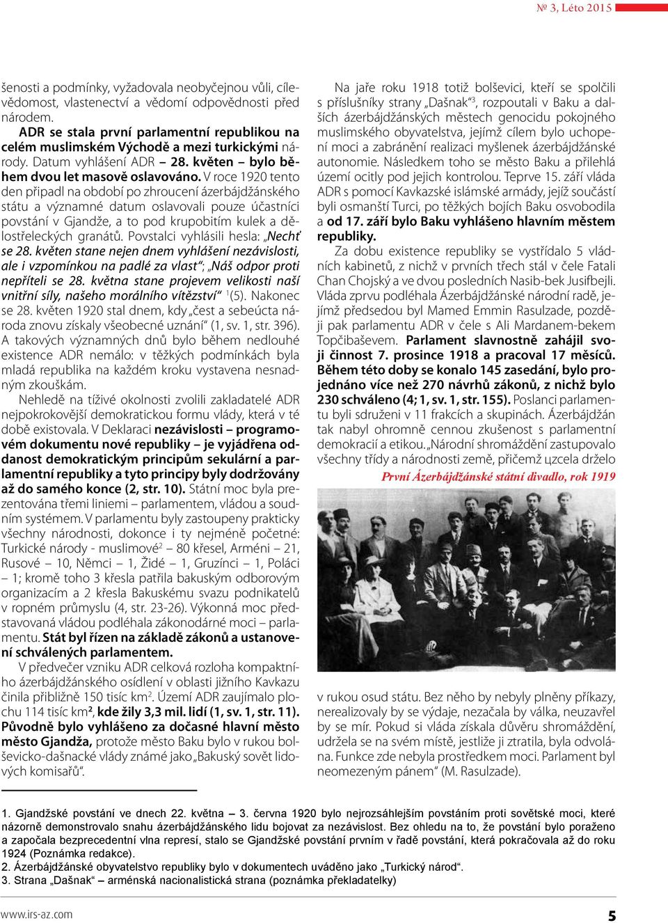 V roce 1920 tento den připadl na období po zhroucení ázerbájdžánského státu a významné datum oslavovali pouze účastníci povstání v Gjandže, a to pod krupobitím kulek a dělostřeleckých granátů.