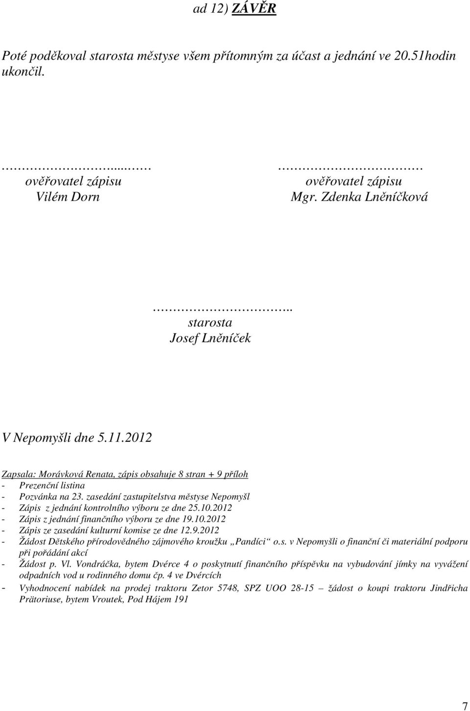 zasedání zastupitelstva městyse Nepomyšl - Zápis z jednání kontrolního výboru ze dne 25.10.2012 - Zápis z jednání finančního výboru ze dne 19.