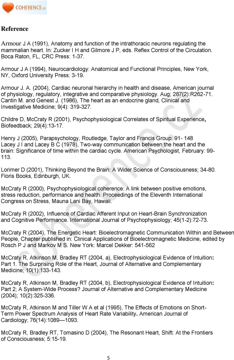 Aug; 287(2):R262-71. Cantin M. and Genest J. (1986), The heart as an endocrine gland, Clinical and Investigative Medicine; 9(4): 319-327.